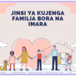 JINSI YA KUJENGA FAMILIA BORA NA IMARA