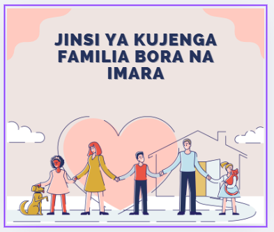 JINSI YA KUJENGA FAMILIA BORA NA IMARA
