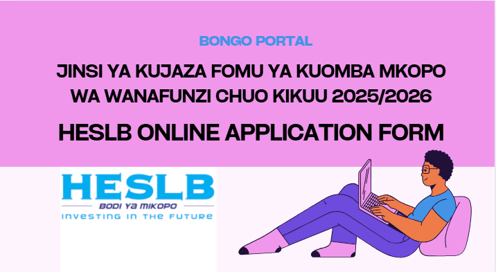 Jinsi ya kujaza Fomu ya Kuomba Mkopo HESLB 2025/2026