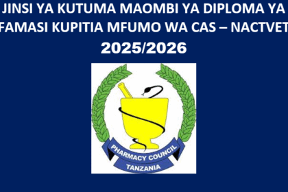 JINSI YA KUTUMA MAOMBI YA DIPLOMA YA FAMASI KUPITIA MFUMO WA CAS – NACTVET 2025/2026