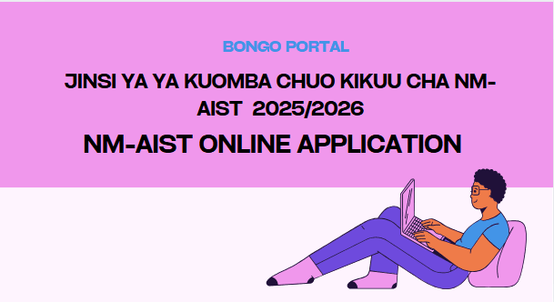 Jinsi ya Kutuma Maombi Chuo Kikuu cha NM-AIST 2025/2026: