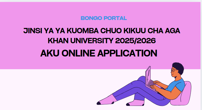 Jinsi ya Kutuma Maombi Chuo Kikuu cha Aga Khan (AKU) 2025/2026